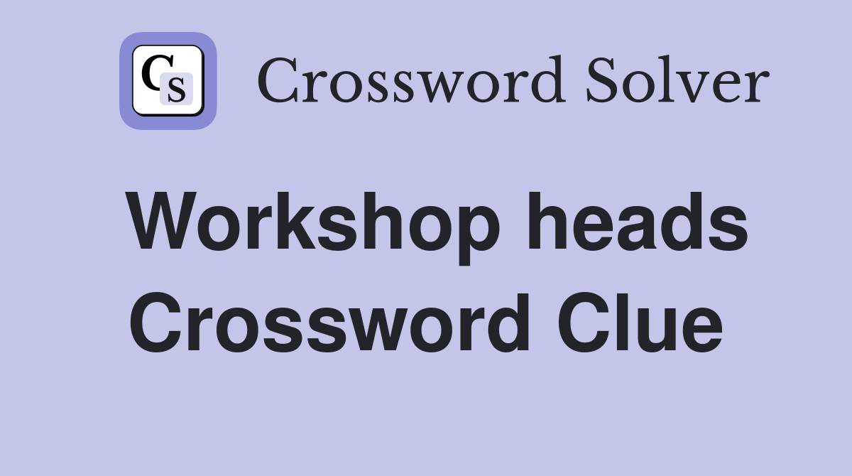 Workshop heads Crossword Clue