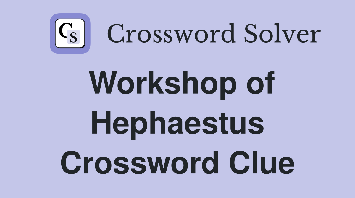 Workshop of Hephaestus Crossword Clue