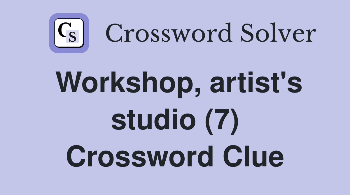 Workshop, artist's studio (7) Crossword Clue