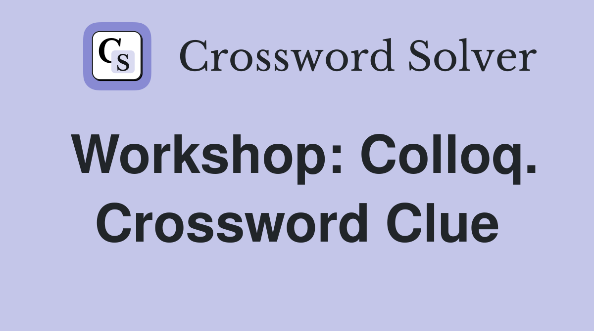 Workshop: Colloq. Crossword Clue