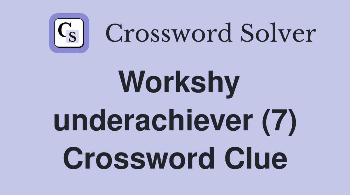 Workshy underachiever (7) Crossword Clue