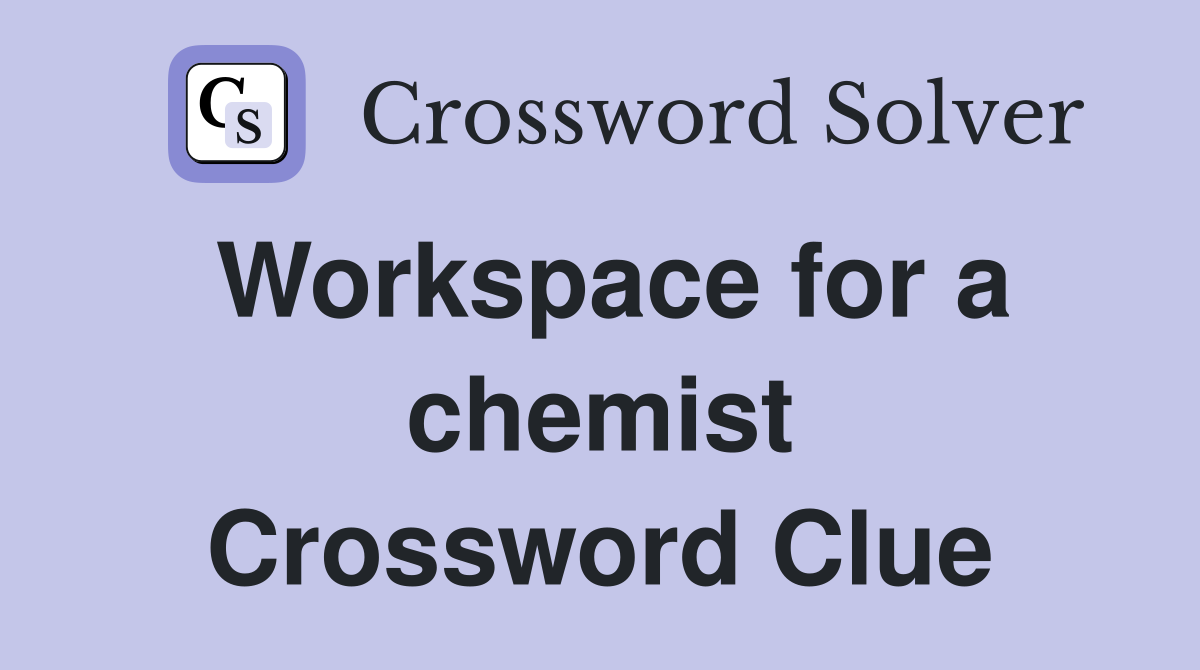 Workspace for a chemist Crossword Clue