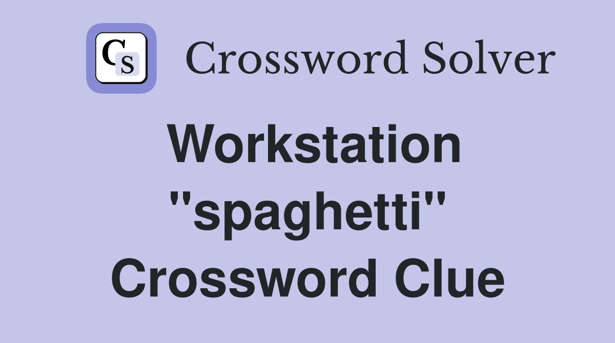 Workstation ''spaghetti'' Crossword Clue