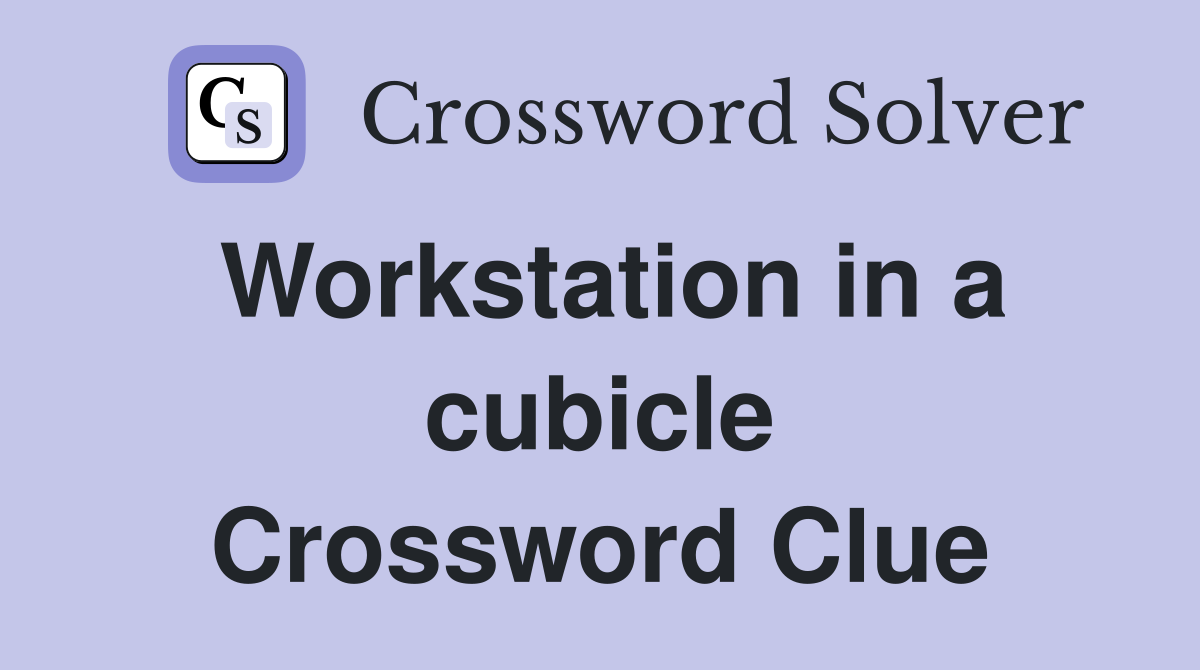 Workstation in a cubicle Crossword Clue