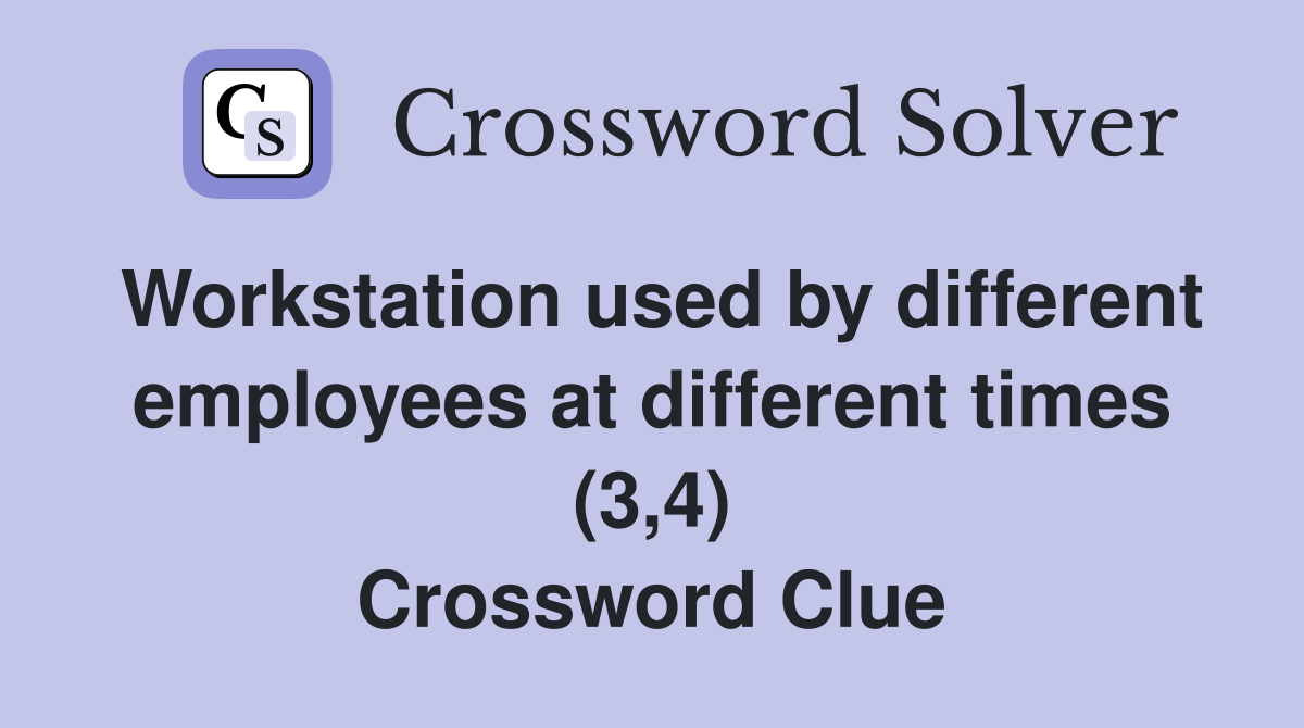Workstation used by different employees at different times (3,4) Crossword Clue