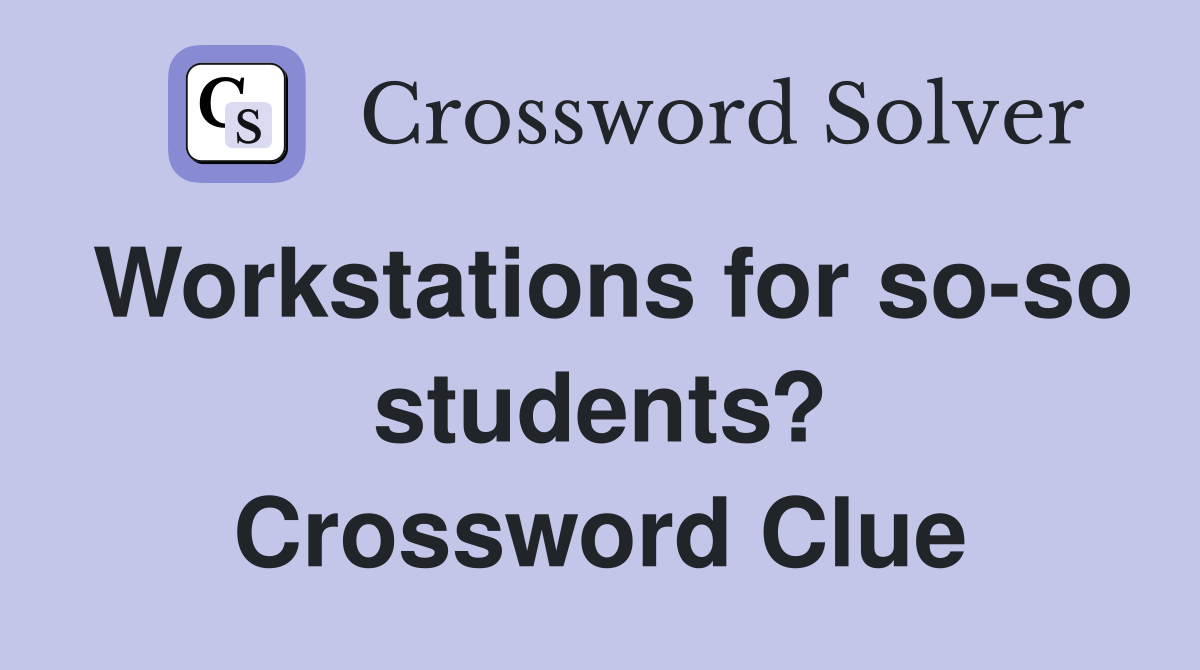 Workstations for so-so students? Crossword Clue