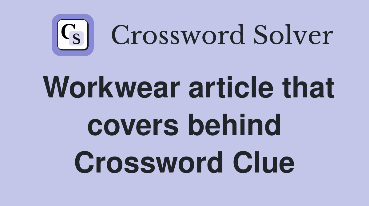 Workwear article that covers behind Crossword Clue