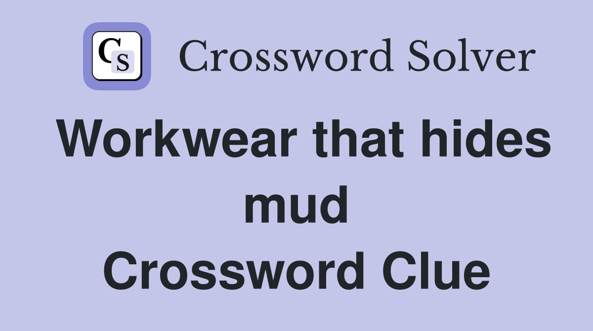 Workwear that hides mud Crossword Clue