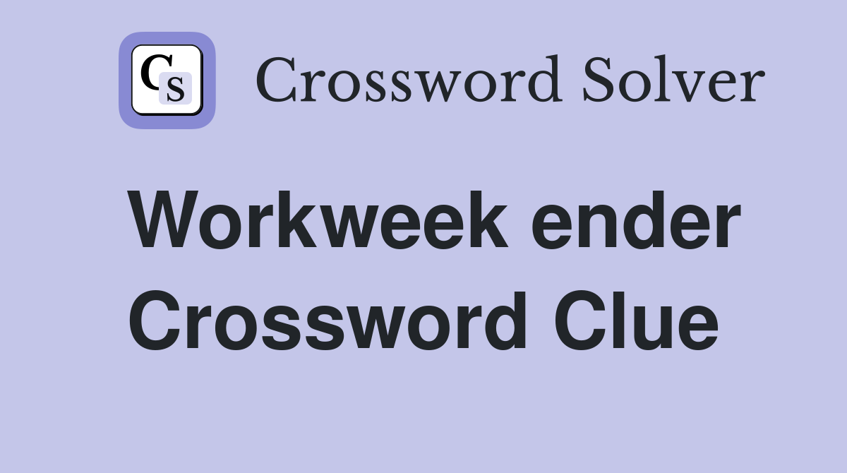 Workweek ender Crossword Clue