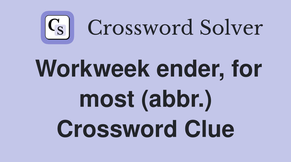 Workweek ender, for most (abbr.) Crossword Clue