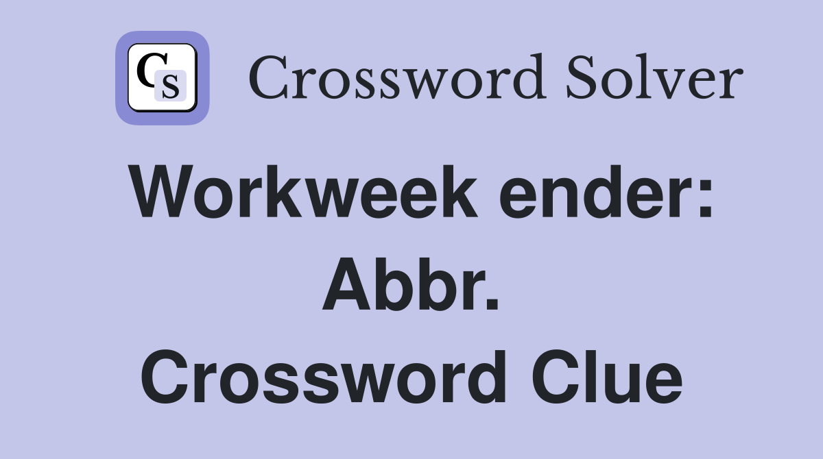Workweek ender: Abbr. Crossword Clue