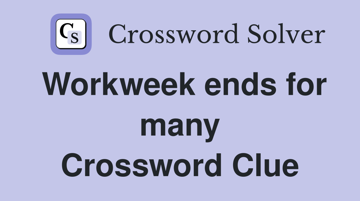Workweek ends for many Crossword Clue