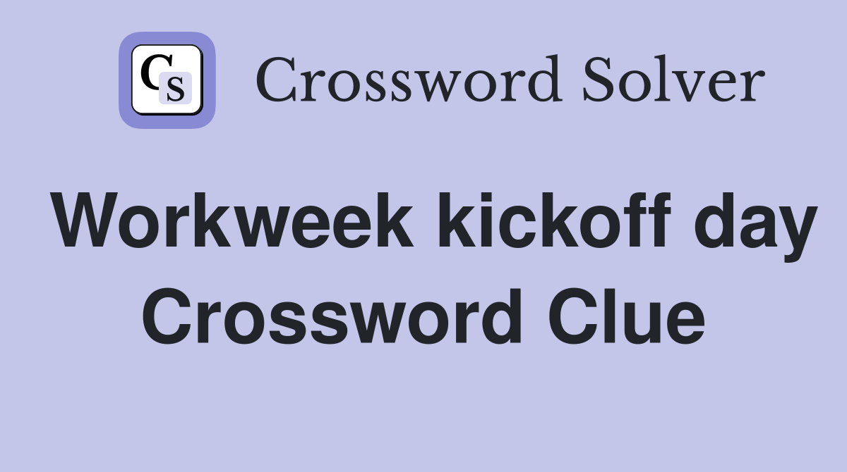 Workweek kickoff day Crossword Clue