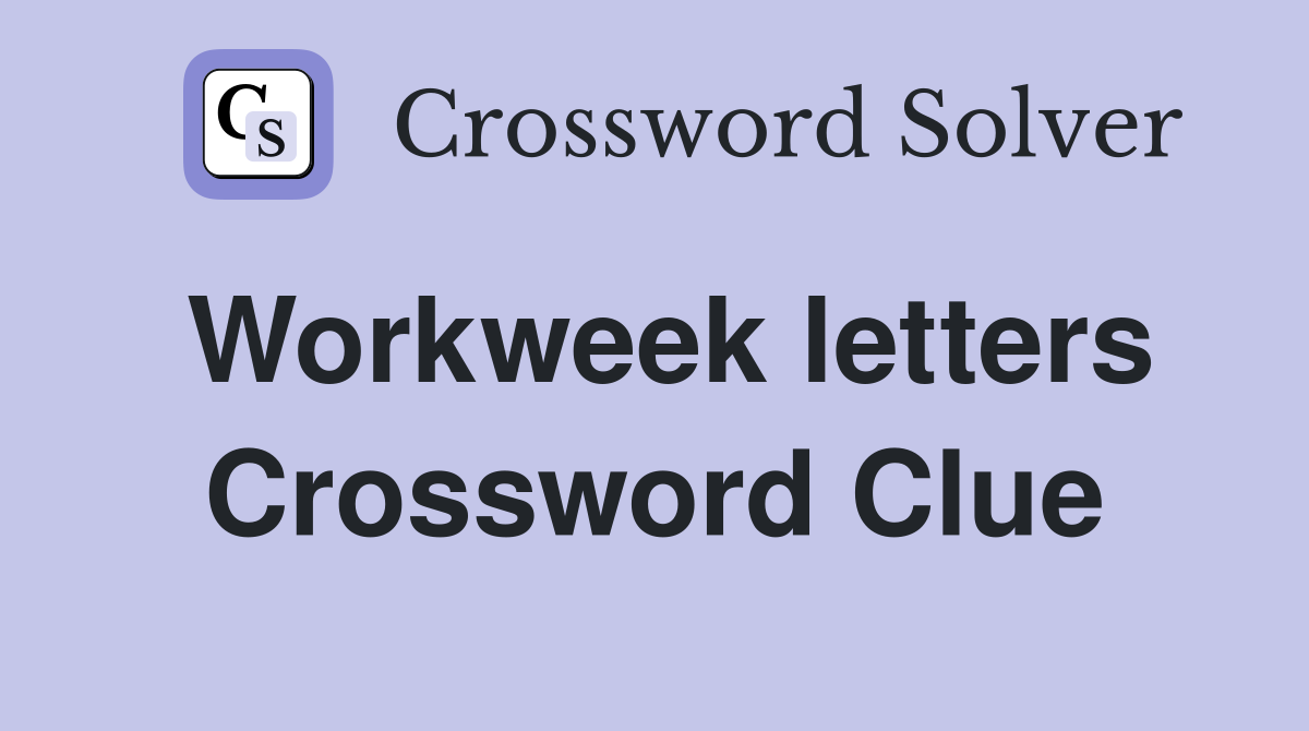 Workweek letters Crossword Clue