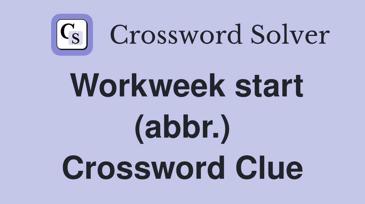 Workweek start (abbr.) Crossword Clue