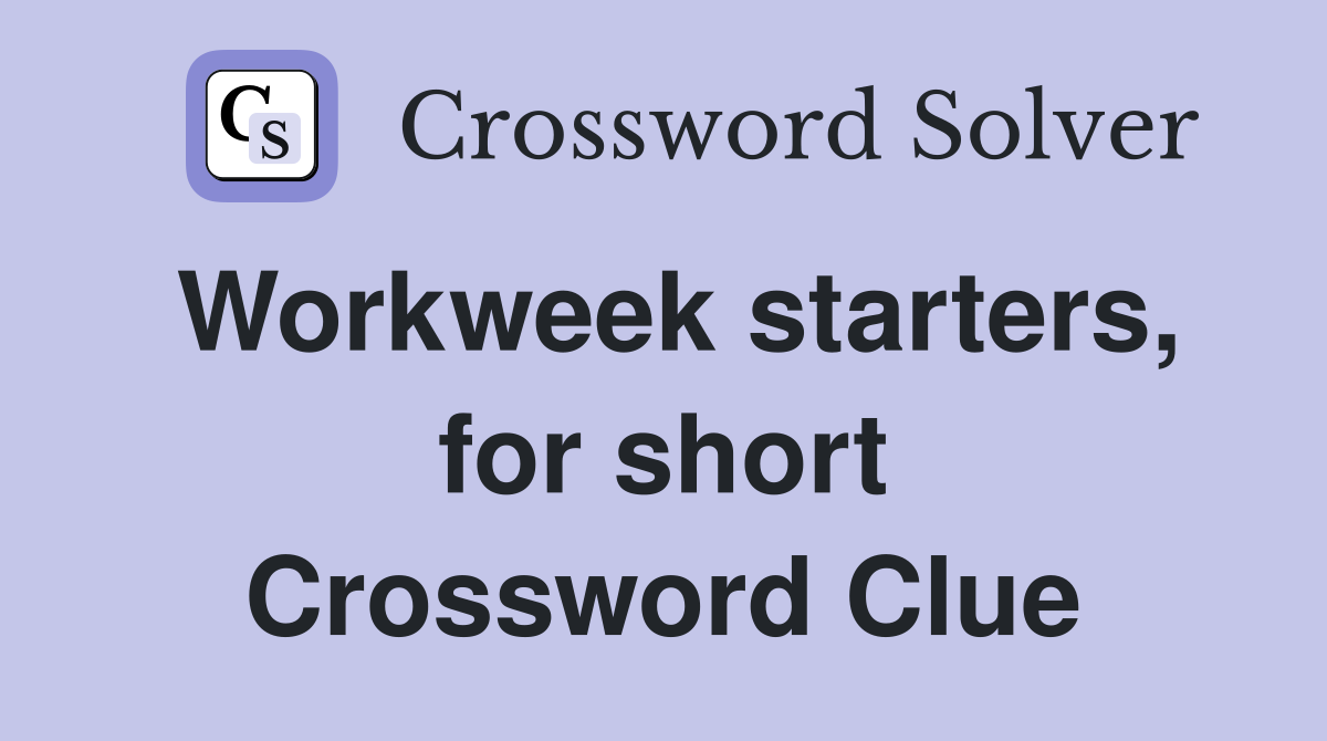 Workweek starters, for short Crossword Clue