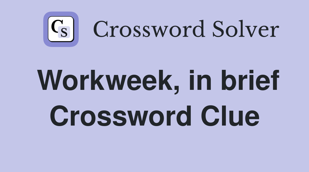 Workweek, in brief Crossword Clue