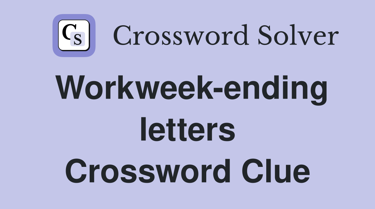 Workweek-ending letters Crossword Clue