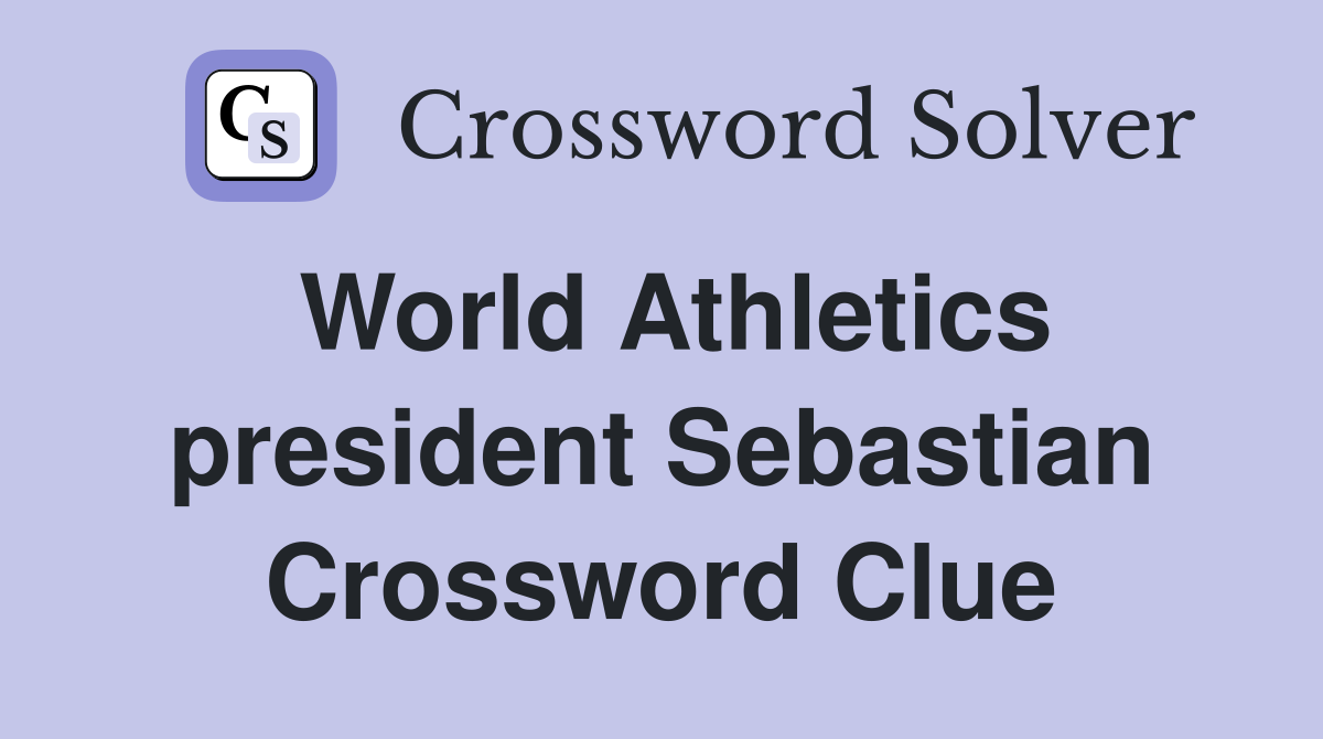World Athletics president Sebastian Crossword Clue