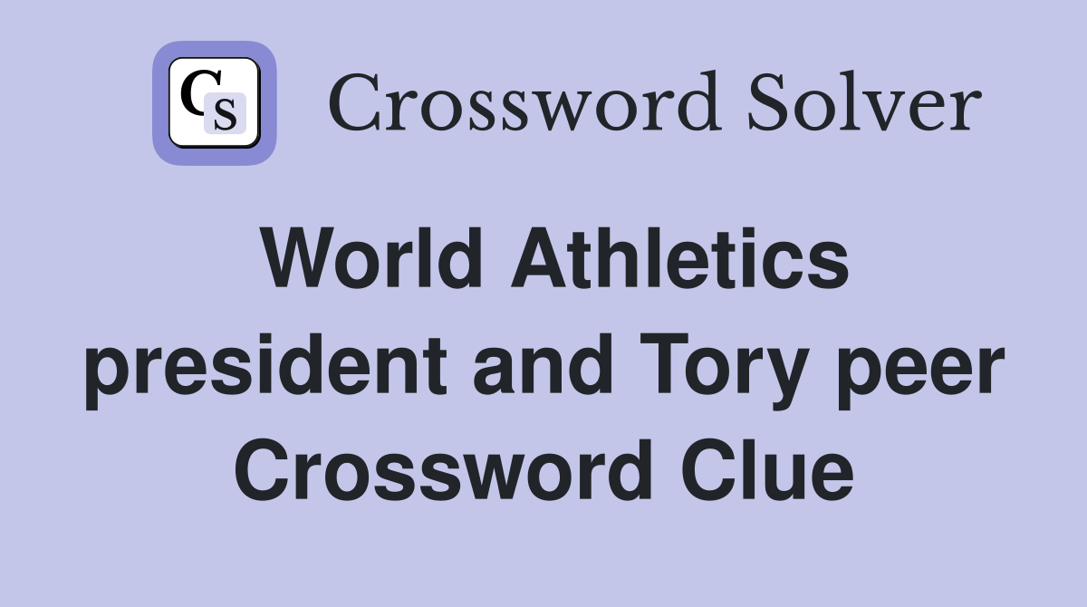 World Athletics president and Tory peer Crossword Clue
