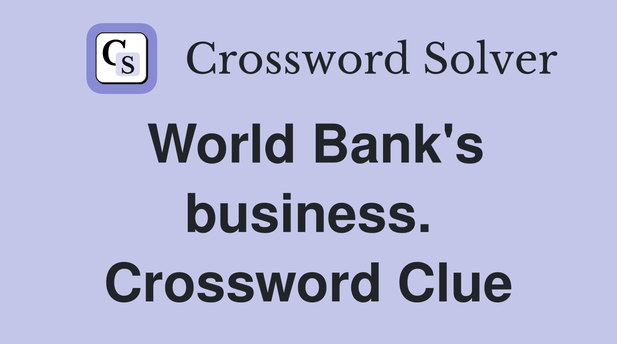 World Bank's business. Crossword Clue