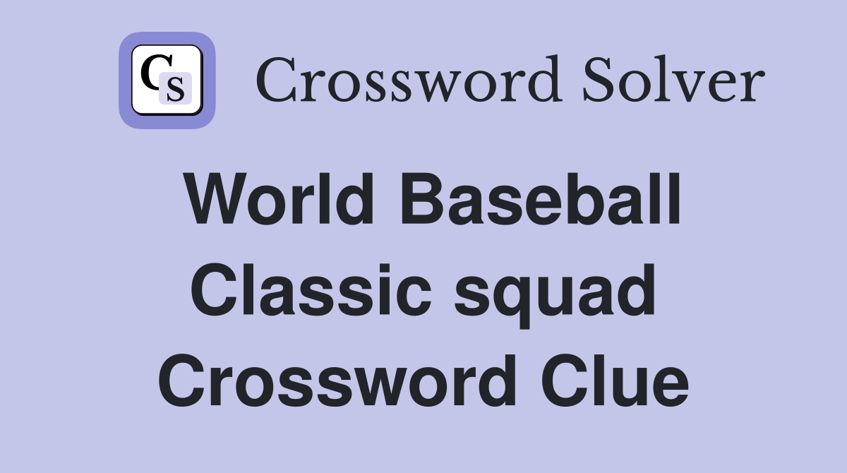 World Baseball Classic squad Crossword Clue