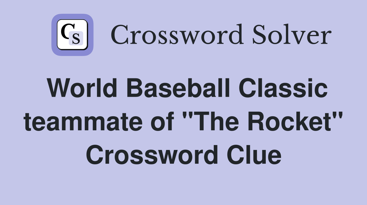 World Baseball Classic teammate of "The Rocket" Crossword Clue