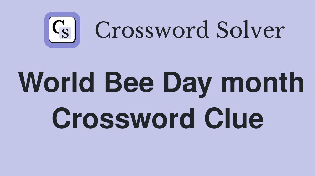 World Bee Day month Crossword Clue