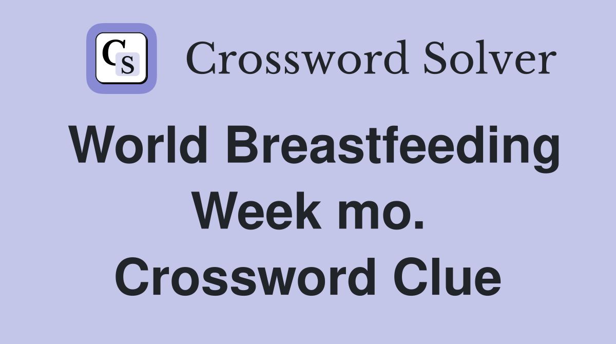 World Breastfeeding Week mo. Crossword Clue