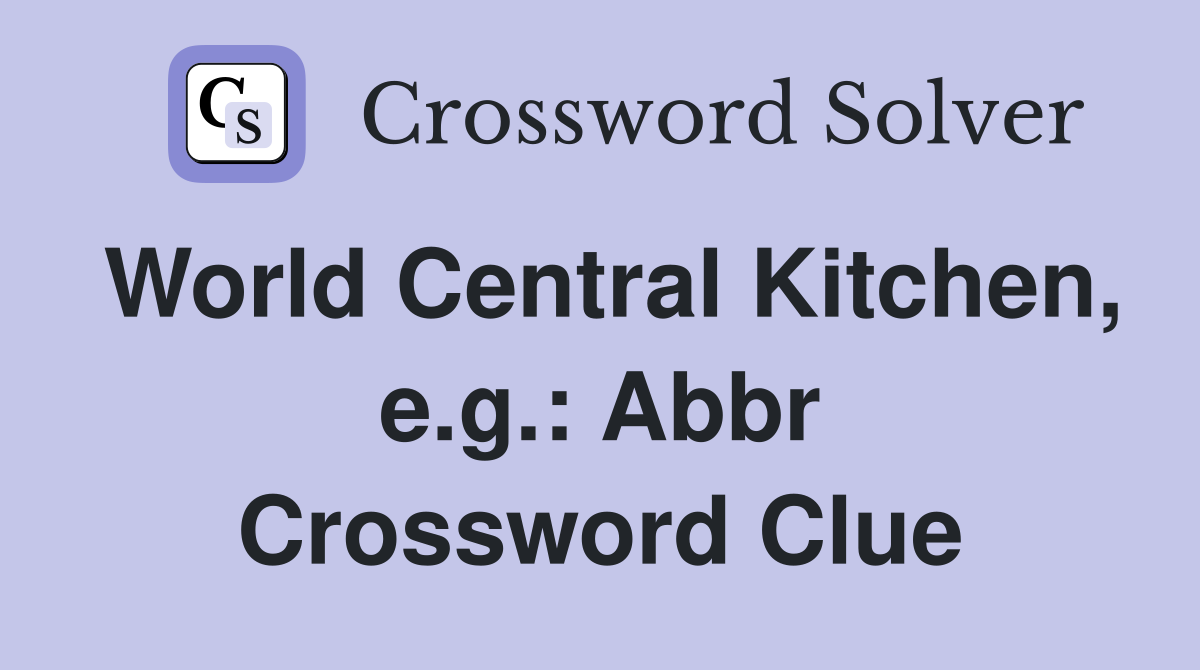 World Central Kitchen, e.g.: Abbr Crossword Clue
