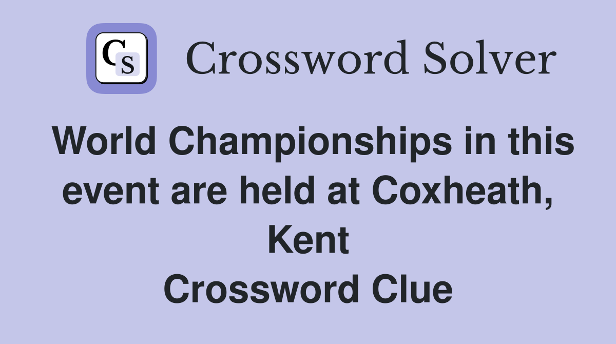 World Championships in this event are held at Coxheath, Kent Crossword Clue