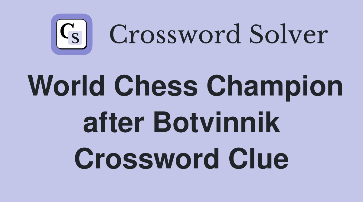 World Chess Champion after Botvinnik Crossword Clue