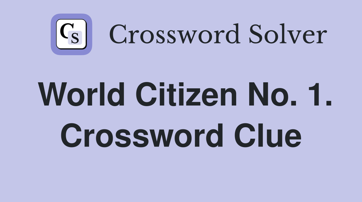 World Citizen No. 1. Crossword Clue