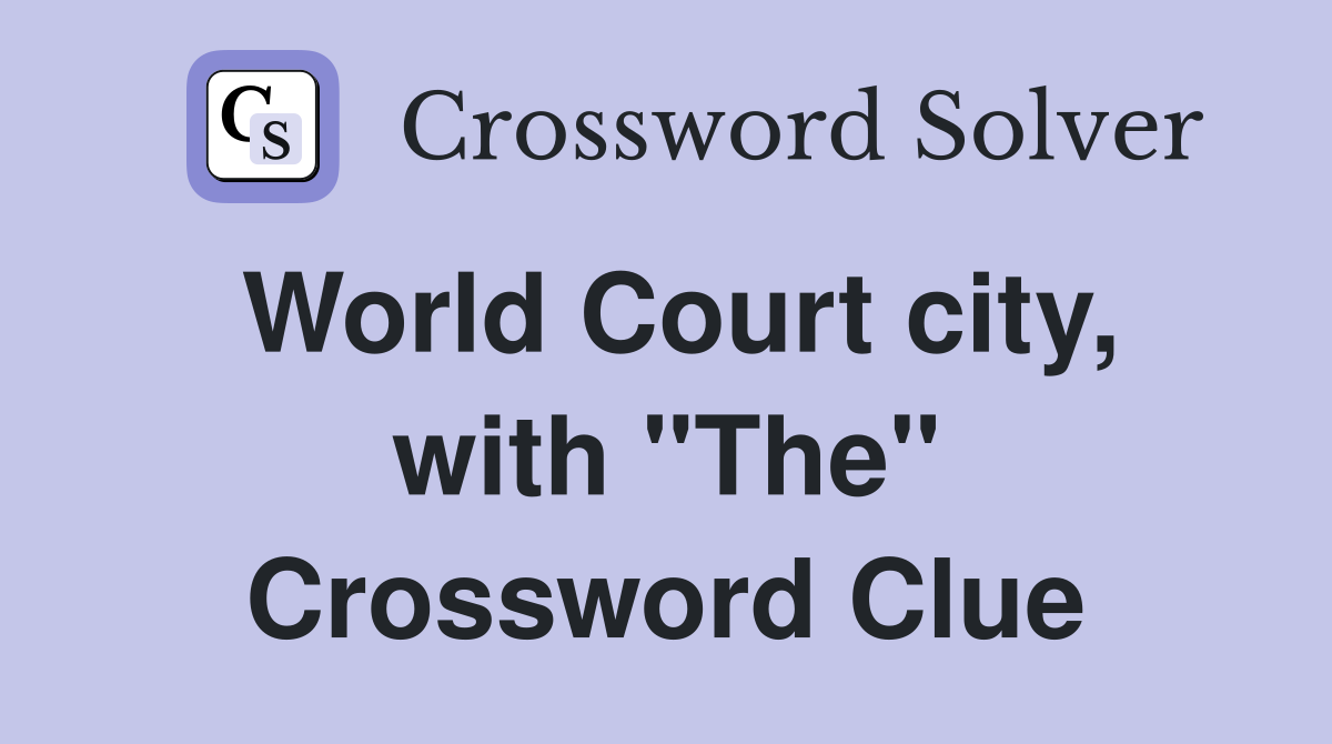 World Court city, with "The" Crossword Clue