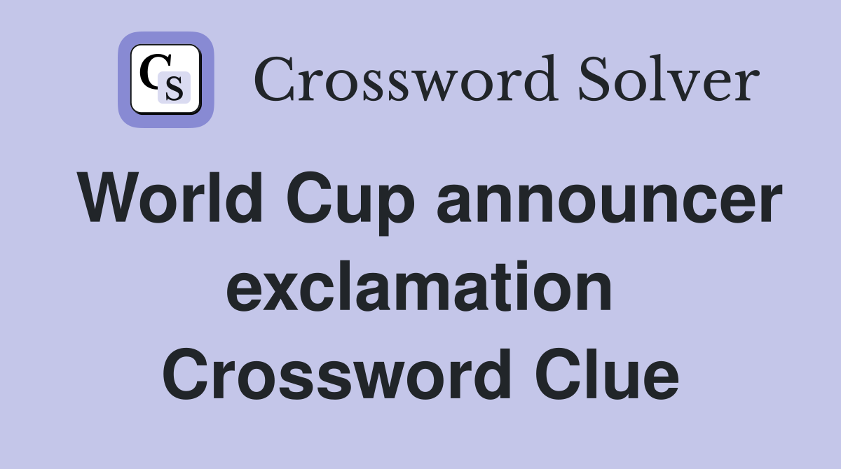 World Cup announcer exclamation Crossword Clue