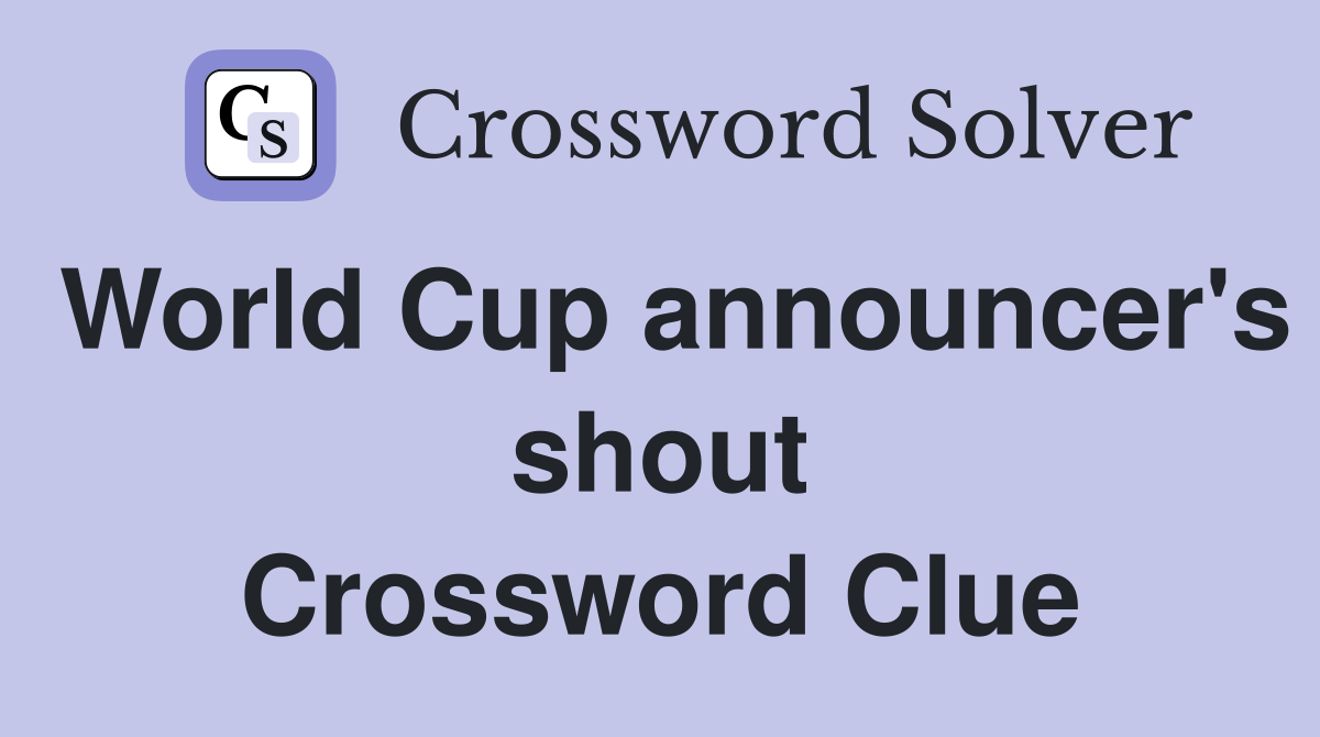 World Cup announcer's shout Crossword Clue