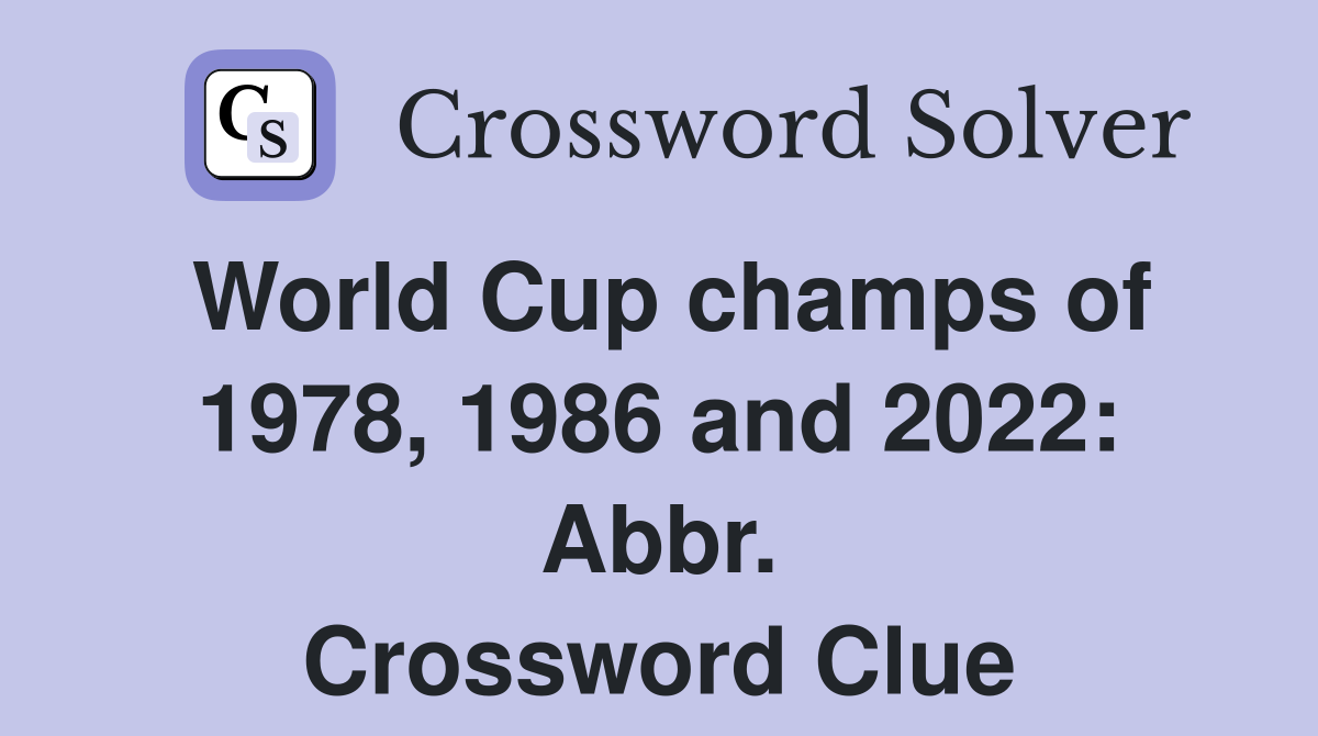 World Cup champs of 1978, 1986 and 2022: Abbr. Crossword Clue