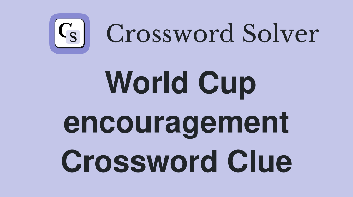 World Cup encouragement Crossword Clue