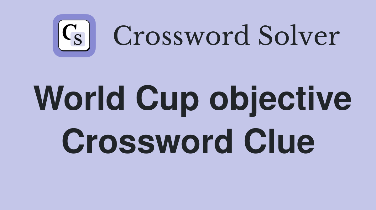 World Cup objective Crossword Clue