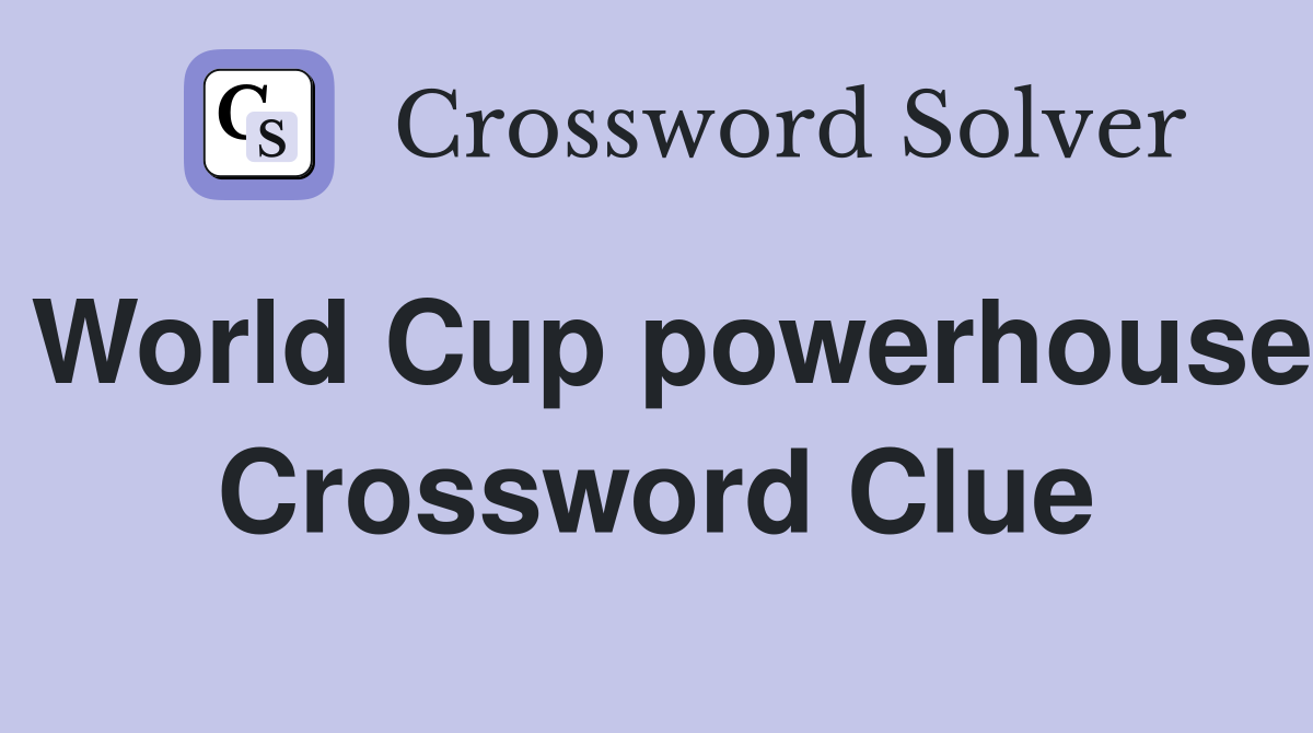 World Cup powerhouse Crossword Clue