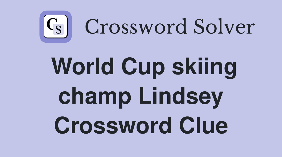 World Cup skiing champ Lindsey Crossword Clue
