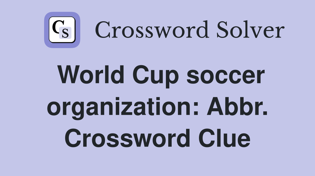 World Cup soccer organization: Abbr. Crossword Clue