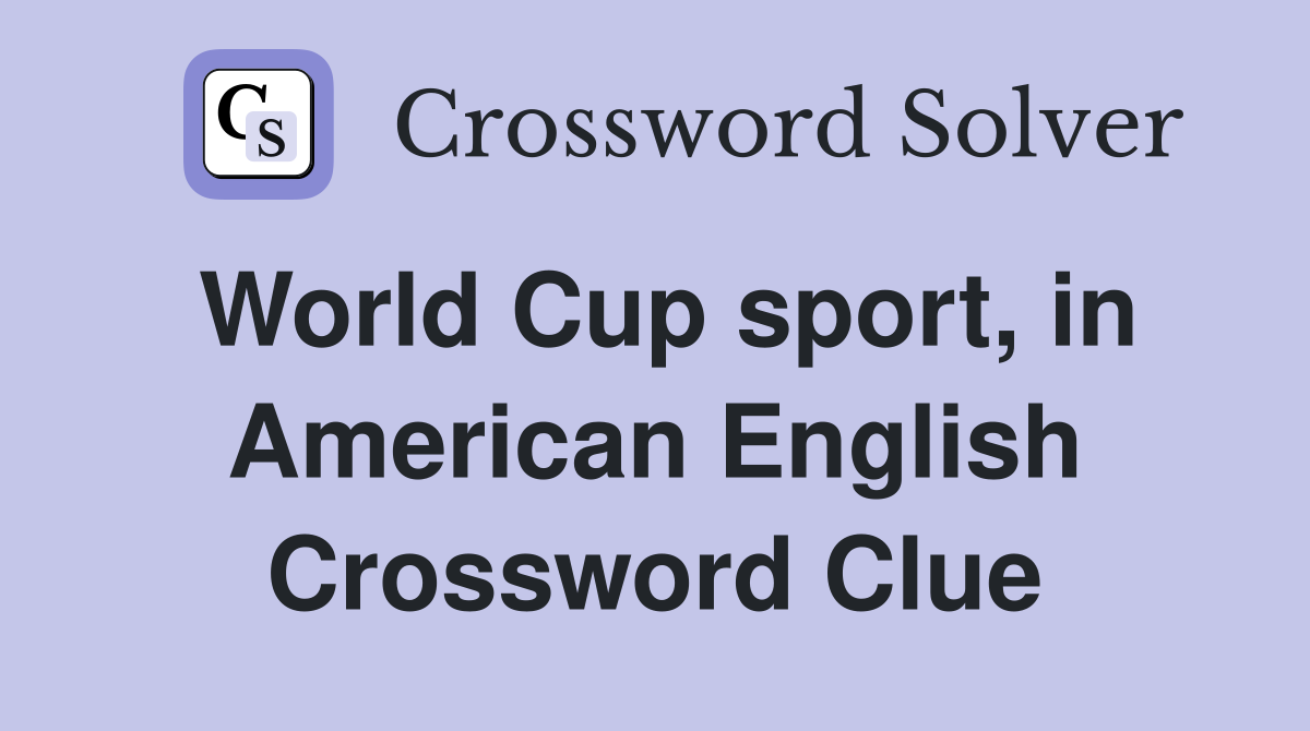World Cup sport, in American English Crossword Clue