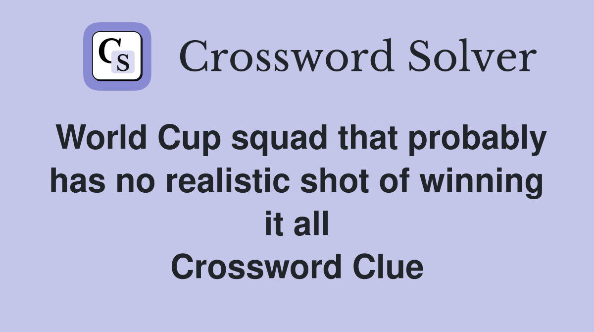 World Cup squad that probably has no realistic shot of winning it all Crossword Clue