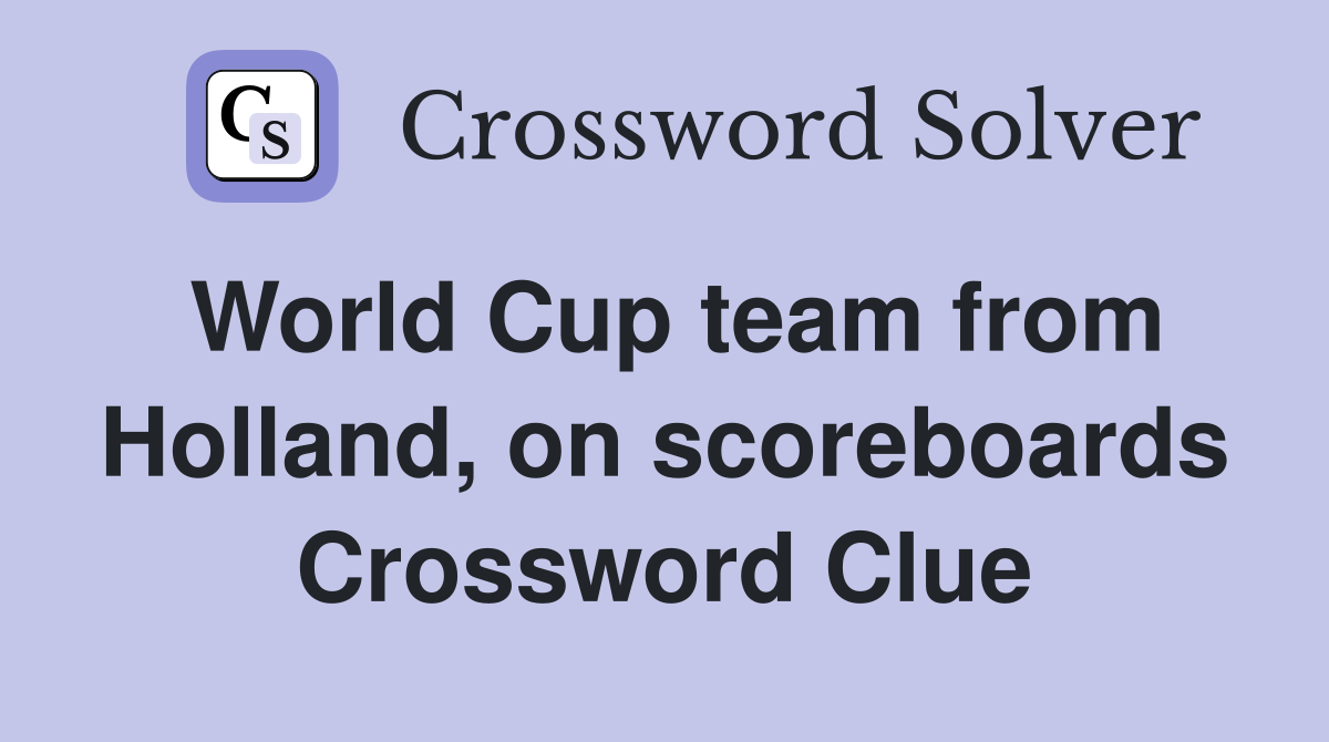 World Cup team from Holland, on scoreboards Crossword Clue