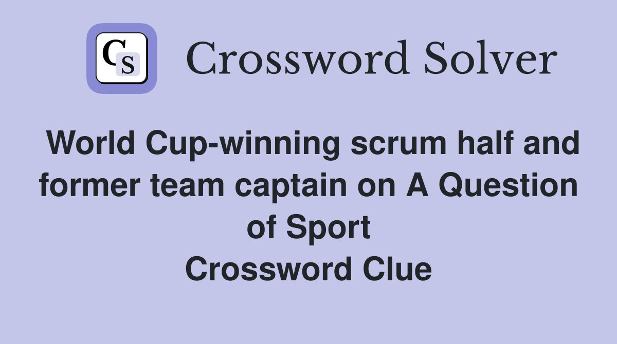 World Cup-winning scrum half and former team captain on A Question of Sport Crossword Clue