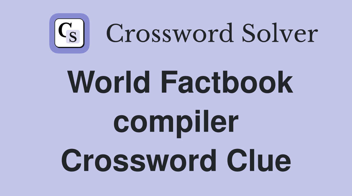 World Factbook compiler Crossword Clue