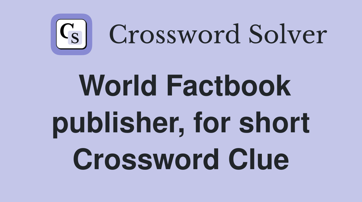 World Factbook publisher, for short Crossword Clue
