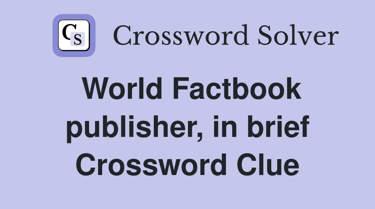 World Factbook publisher, in brief Crossword Clue