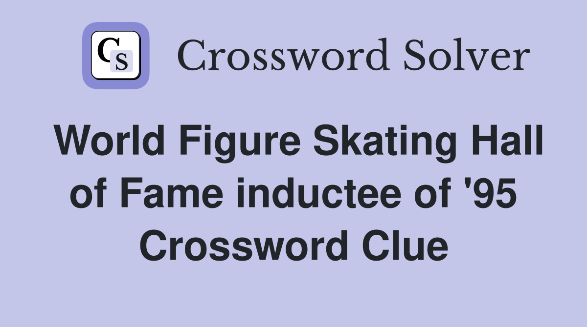World Figure Skating Hall of Fame inductee of '95 Crossword Clue